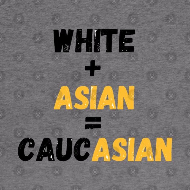 White + Asian = Caucasian (Hapa Joke Design) by AZNSnackShop